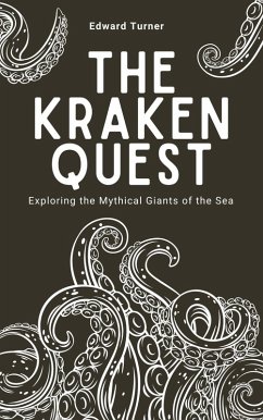 The Kraken Quest: Exploring the Mythical Giants of the Sea (eBook, ePUB) - Turner, Edward