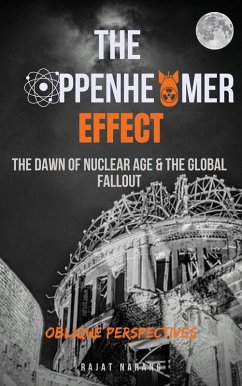 The Oppenheimer Effect - The Dawn of Nuclear Age & the Global Fallout - Oblique Perspectives (eBook, ePUB) - Narang, Rajat