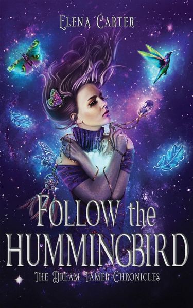 Follow the Hummingbird (The Dream Tamer Chronicles, #1) (eBook, ePUB) Follow the Hummingbird (The Dream Tamer Chronicles, #1) (eBook, ePUB)