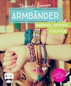 Cover Friends forever - Armbänder knüpfen, knoten, flechten  (Mängelexemplar)