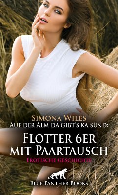 Auf der Alm da gibt's ka sünd: Flotter 6er mit Paartausch   Erotische Geschichte (eBook, ePUB) - Wiles, Simona