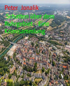 Schatten über dem Ruhrgebiet - Eine Krimisammlung (eBook, ePUB) - Jonalik, Peter