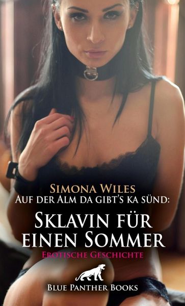 Auf der Alm da gibt s ka sünd Sklavin für einen Sommer Erotische Geschichte von Simona Wiles
