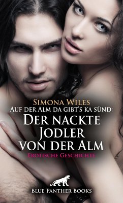 Auf der Alm da gibt's ka sünd: Der nackte Jodler von der Alm   Erotische Geschichte (eBook, ePUB) - Wiles, Simona