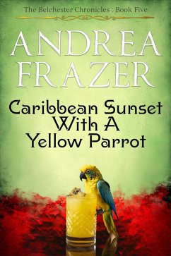 Caribbean Sunset with a Yellow Parrot (The Belchester Chronicles, #5) (eBook, ePUB) - Frazer, Andrea