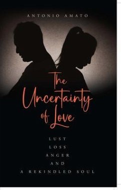 Cover The Uncertainty of Love: Lust, Loss, Anger and a Rekindled Soul (eBook, ePUB)