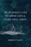 The Beginner's Guide to Minor Gods & Other Small Spirits (eBook, ePUB)