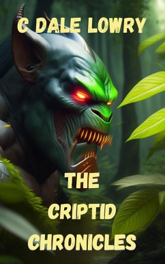 The Criptid Chronicles (eBook, ePUB) - Lowry, C Dale