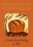 Sensational Sourdough: Artisan Bread Baking at Home (eBook, ePUB)