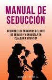 Manual De Seducción: Descubre Los Principios Del Arte De Seducir Y Conquistar En Cualquier Situación (eBook, ePUB)