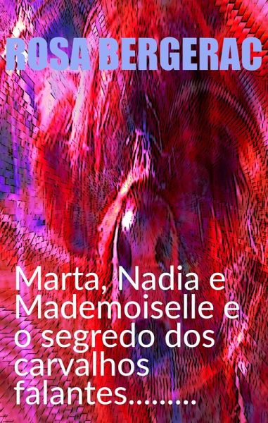 Marta, Nadia e Mademoiselle e o segredo dos carvalhos falantes......... (A Gold Story, #4) (eBook, ePUB)