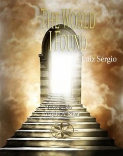 The World I Found (eBook, ePUB) - Silva, Alayde A.; Luiz Sérgio, By the Spirit
