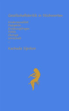 Cover Gesellschaftskritik in Stichworten - Kindersexualität Pädophilie Erziehungsfragen Politik Ökologie Wirtschaft... (eBook, ePUB)