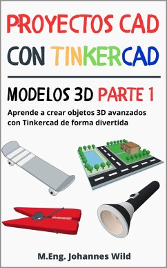 Proyectos CAD con Tinkercad   Modelos 3D Parte 1 (eBook, ePUB) - Wild, M. Eng. Johannes