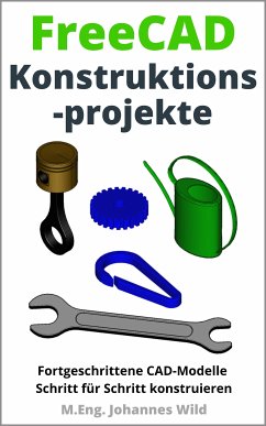 FreeCAD   Konstruktionsprojekte (eBook, ePUB) - Wild, M.Eng. Johannes