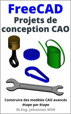 FreeCAD   Projets de conception CAO (eBook, ePUB) - Wild, M. Eng. Johannes