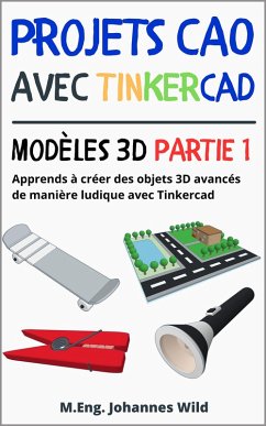 Projets CAO avec Tinkercad   Modèles 3D partie 1 (eBook, ePUB) - Wild, M. Eng. Johannes