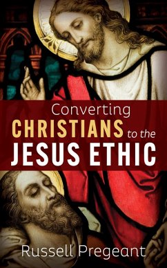 Converting Christians to the Jesus Ethic (eBook, ePUB)