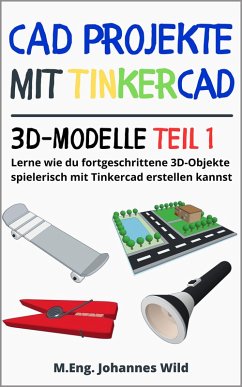 CAD Projekte mit Tinkercad   3D-Modelle Teil 1 (eBook, ePUB) - Wild, M.Eng. Johannes