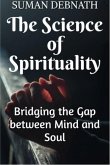 The Science of Spirituality: Bridging the Gap between Mind and Soul (eBook, ePUB)