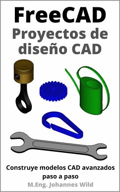 FreeCAD   Proyectos de diseño CAD (eBook, ePUB) - Wild, M.Eng. Johannes