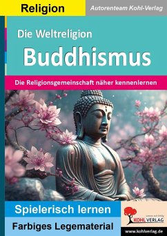 Die Weltreligion Buddhismus - Autorenteam Kohl-Verlag