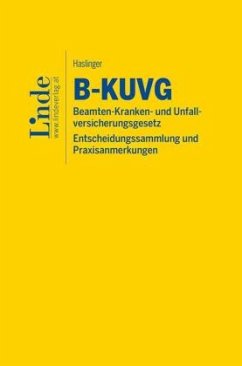 B-KUVG   Beamten-Kranken- und Unfallversicherungsgesetz - Entscheidungssammlung und Praxisanmerkungen - Haslinger, Paul