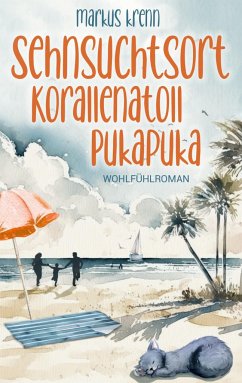 Sehnsuchtsort Korallenatoll Pukapuka - Krenn, Markus