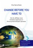 CHANGE BEFORE YOU HAVE TO (eBook, ePUB)