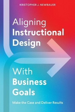 Aligning Instructional Design With Business Goals (eBook, ePUB) - Newbauer, Kristopher