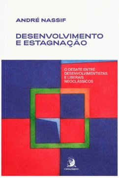 Cover Desenvolvimento e estagnação: o debate entre desenvolvimentistas e liberais neoclássicos (eBook, ePUB)