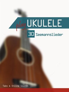 Play Ukulele - 30 Seemannslieder (eBook, ePUB) - Boegl, Reynhard; Schipp, Bettina