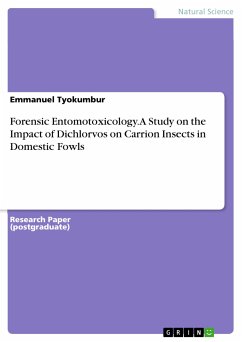 Forensic Entomotoxicology. A Study on the Impact of Dichlorvos on Carrion Insects in Domestic Fowls (eBook, PDF)