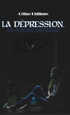 La dépression, un combat quotidien (eBook, ePUB) - Philippe, Céline