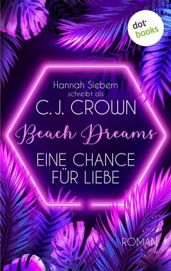 Beach Dreams - Eine Chance für Liebe (eBook, ePUB) - schreibt als Crown, C.J., Hannah Siebern