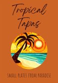 Tropical Tapas: Small Plates from Paradise (eBook, ePUB)