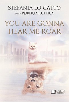 You Are Gonna Hear Me Roar (eBook, ePUB) - Cuttica, Roberta; Gatto Stefania, Lo