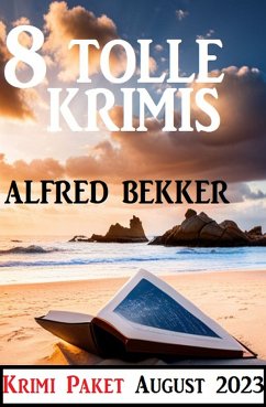 8 Tolle Krimis August 2023: Krimi Paket (eBook, ePUB) - Bekker, Alfred