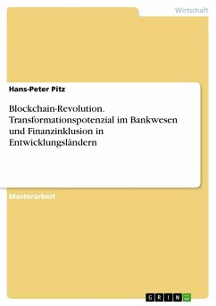 Blockchain-Revolution. Transformationspotenzial im Bankwesen und Finanzinklusion in Entwicklungsländern - Pitz, Hans-Peter