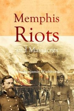 Memphis Riots and Massacres (eBook, ePUB) - Washburne, Elihu Benjamin