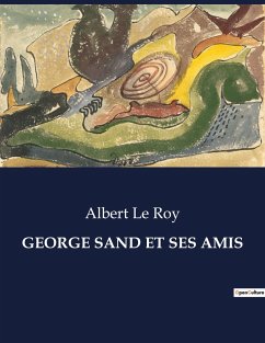 GEORGE SAND ET SES AMIS - Le Roy, Albert