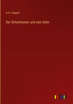 Der Schulmeister und sein Sohn - Caspari, K. H.