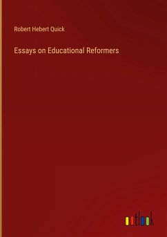 Essays on Educational Reformers - Quick, Robert Hebert