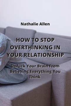 HOW TO STOP OVERTHINKING IN YOUR RELATIONSHIP - Allen, Nathalie