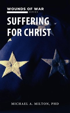 Suffering for Christ: Wounds of War (The Chaplain Ministry, #4) (eBook, ePUB) - Milton, Michael A.