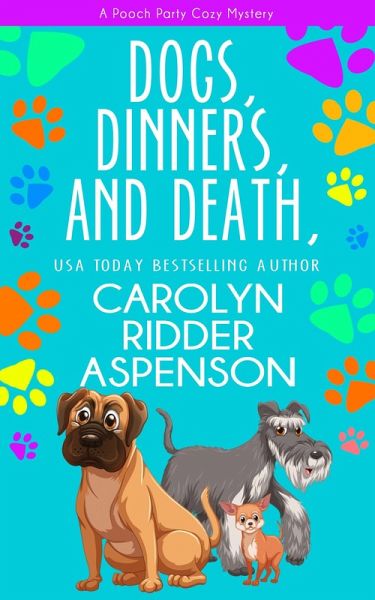 Dogs, Dinners, and Death (The Pooch Party Cozy Mystery Series) (eBook, ePUB) Dogs, Dinners, and Death (The Pooch Party Cozy Mystery Series) (eBook, ePUB)