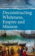 Deconstructing Whiteness, Empire and... - Bild 1