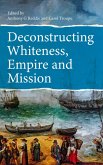 Deconstructing Whiteness, Empire and Mission (eBook, ePUB)