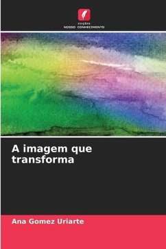 A imagem que transforma - Gomez Uriarte, Ana