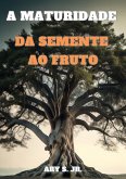 A Maturidade: Da Semente ao Fruto (eBook, ePUB) A Maturidade: Da Semente ao Fruto (eBook, ePUB)
